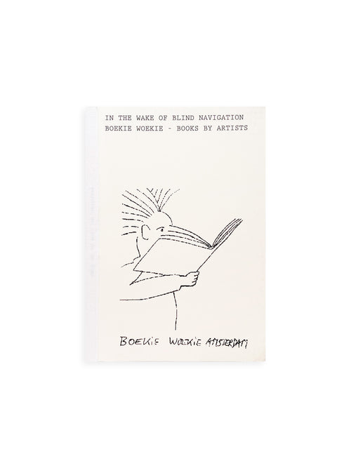 In the Wake of Blind Navigation. Boekie Woekie - Books by Artists