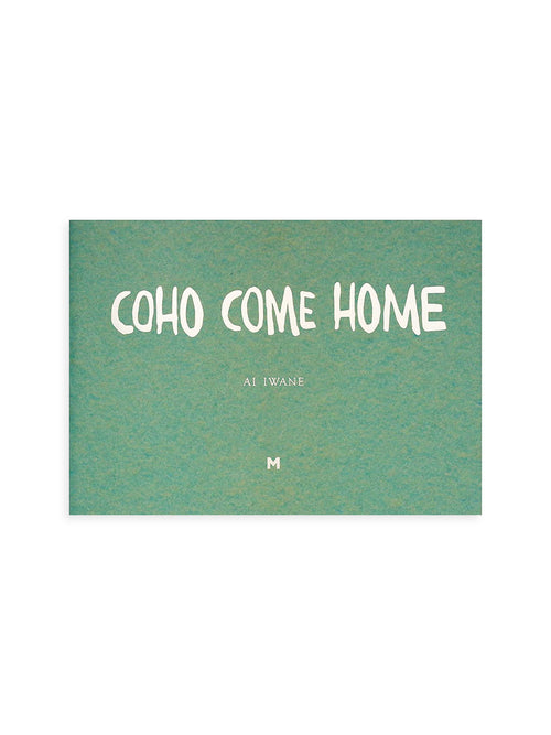 COHO COME HOME / Ai Iwane