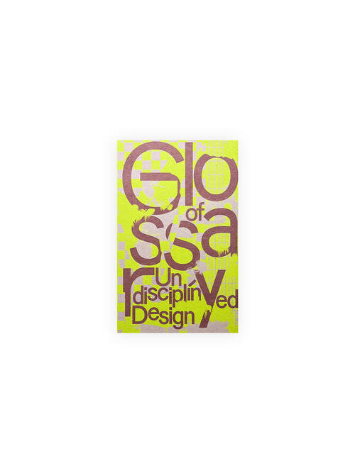 Glossary of Undisciplined Design / Anja Kaiser, Rebecca Stephany