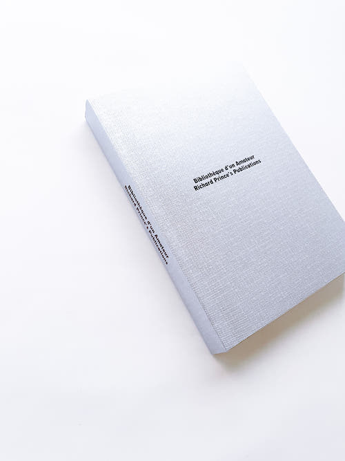 BIBLIOTHÈQUE D’UN AMATEUR. RICHARD PRINCE’S PUBLICATIONS 1980–2020 / Richard Prince