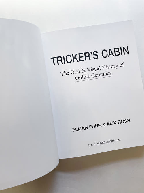 TRICKER’S CABIN: THE ORAL & VISUAL HISTORY OF ONLINE CERAMICS / Online Ceramics