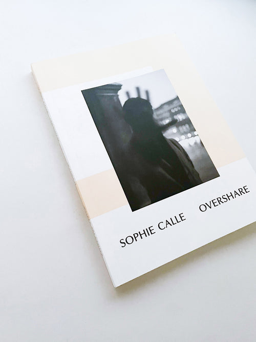 Overshare / Sophie Calle
