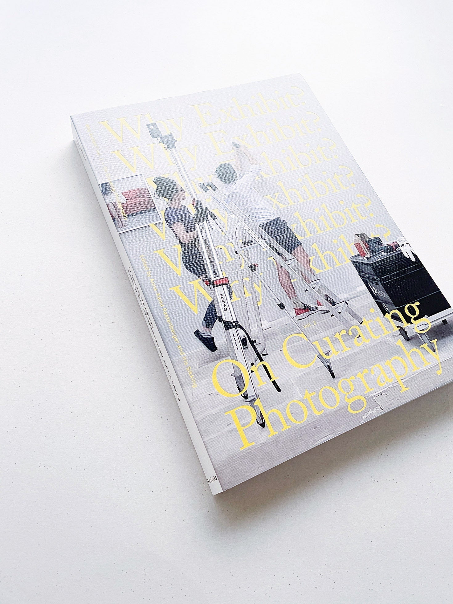 Why Exhibit? vol.2 - On Curating Photography / Anna-Kaisa Rastenberger, Iris Sikking