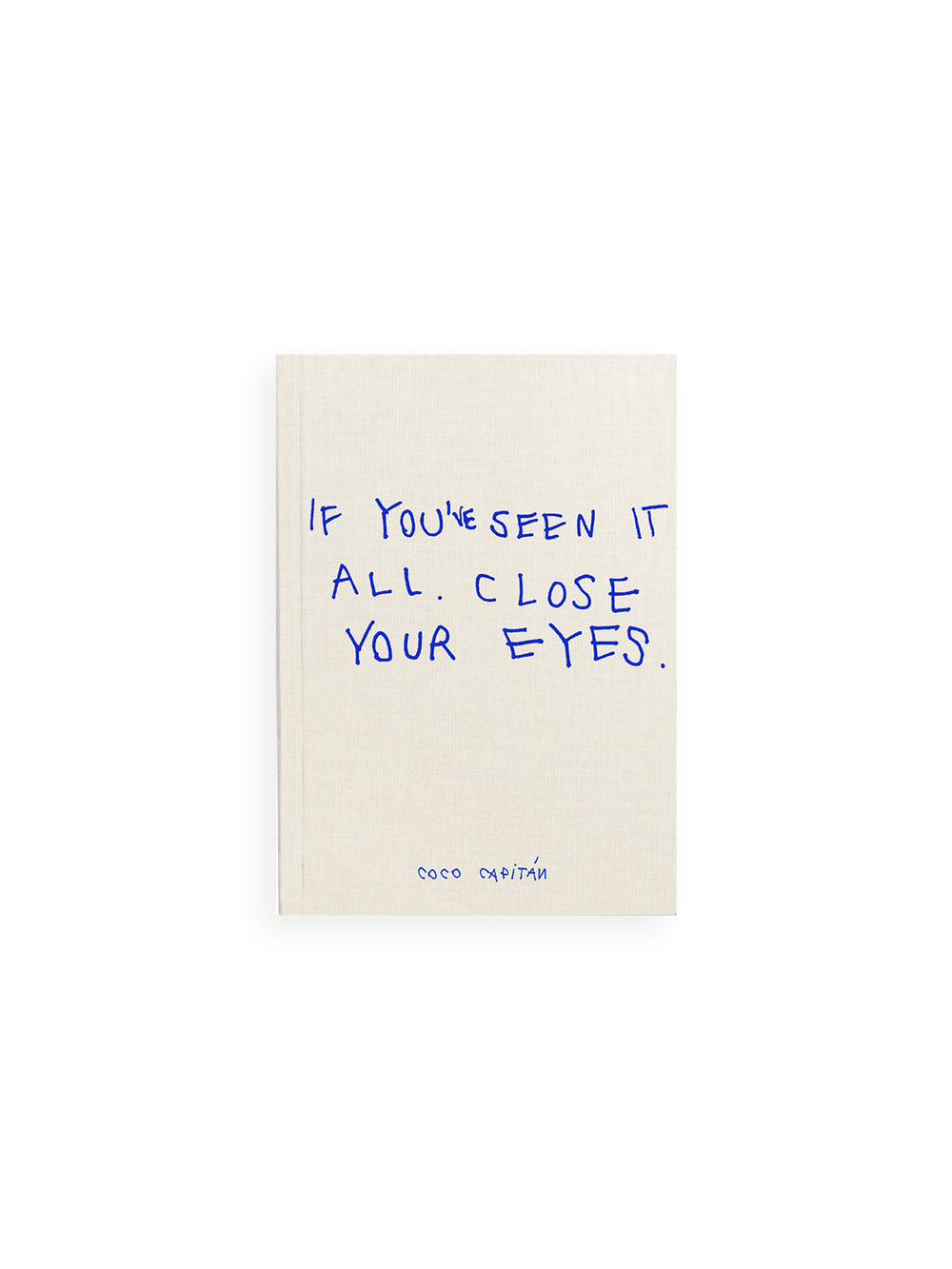 IF YOU'VE SEEN IT ALL, CLOSE YOUR EYES / Coco Capitán [SECOND EDITION]