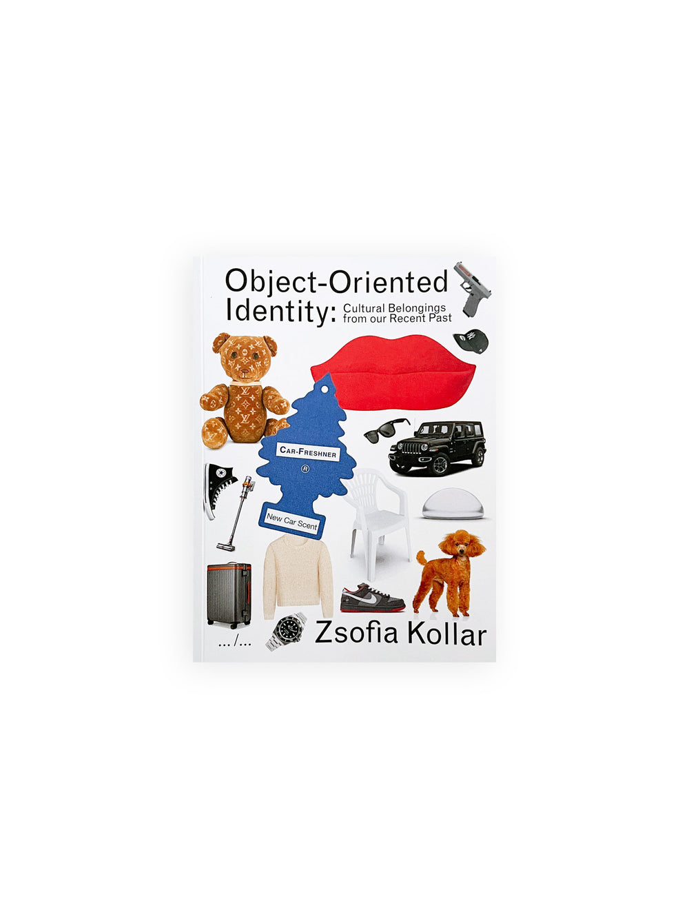OBJECT-ORIENTED IDENTITY: CULTURAL BELONGINGS FROM OUR RECENT PAST / Zsofia Kollar [SECOND REVISED EDITION]