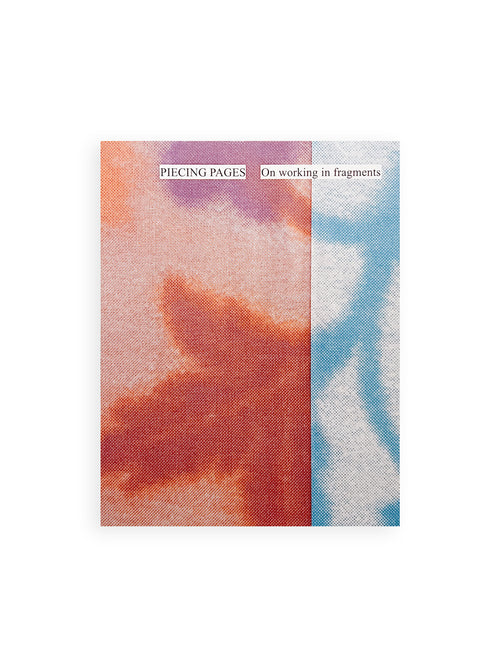 PIECING PAGES On working in fragments / Line Arngaard