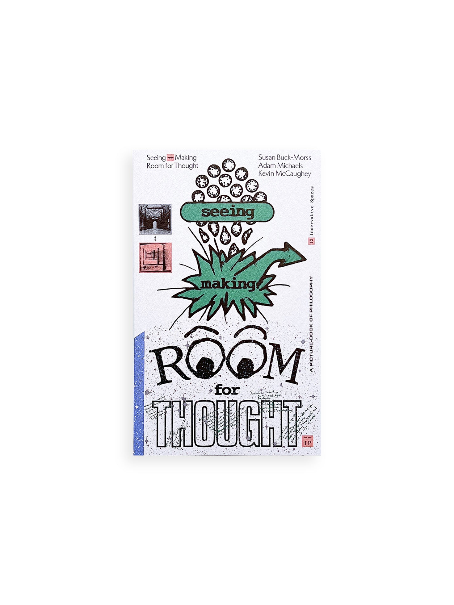 SEEING <—> MAKING: ROOM FOR THOUGHT / Susan Buck-Morss, Kevin McCaughey, Adam Michaels