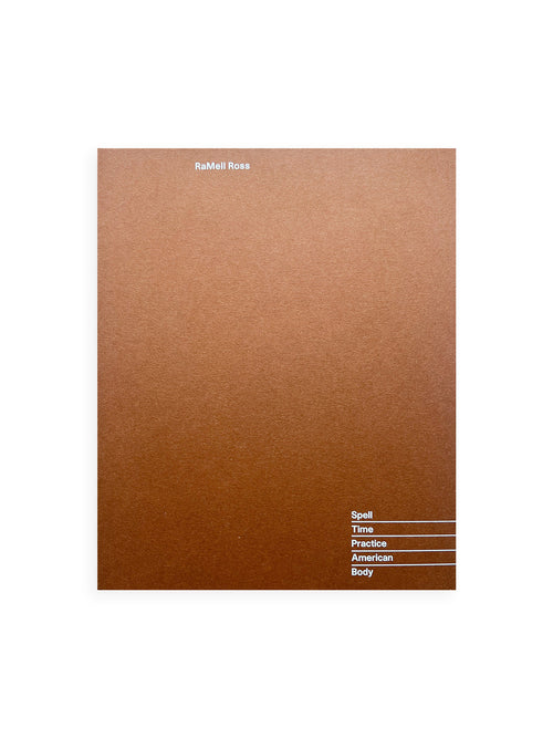 SPELL, TIME, PRACTICE, AMERICAN, BODY RAMELL ROSS / RaMell Ross