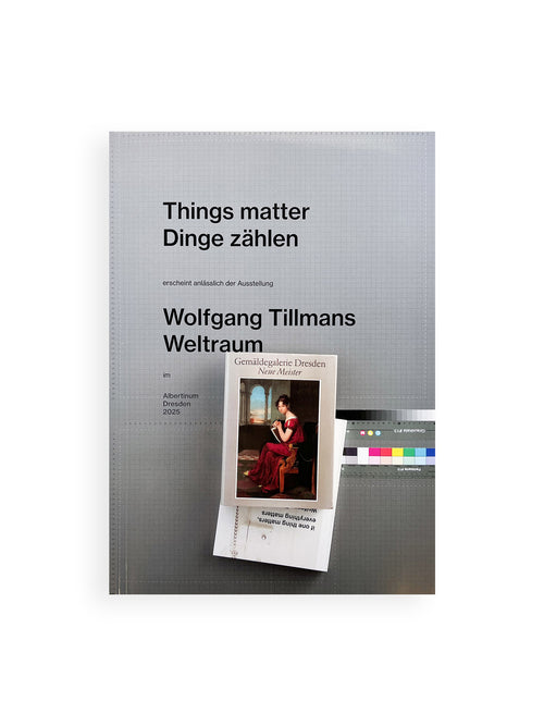 WOLFGANG TILLMANS: THINGS MATTER, DINGE ZÄHLEN / Wolfgang Tillmans