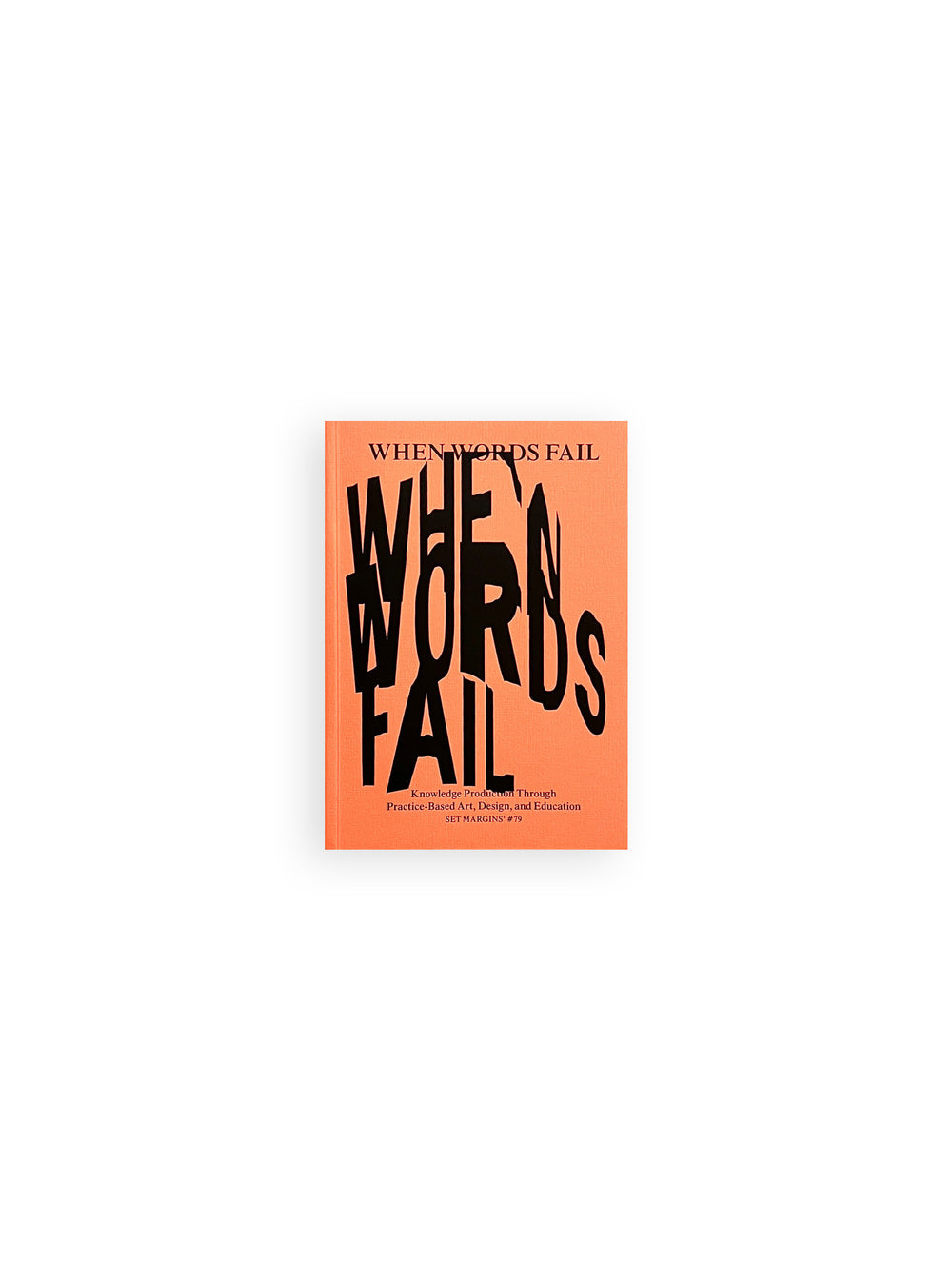 WHEN WORDS FAIL - ON PRACTICE-BASED ART, DESIGN AND EDUCATION