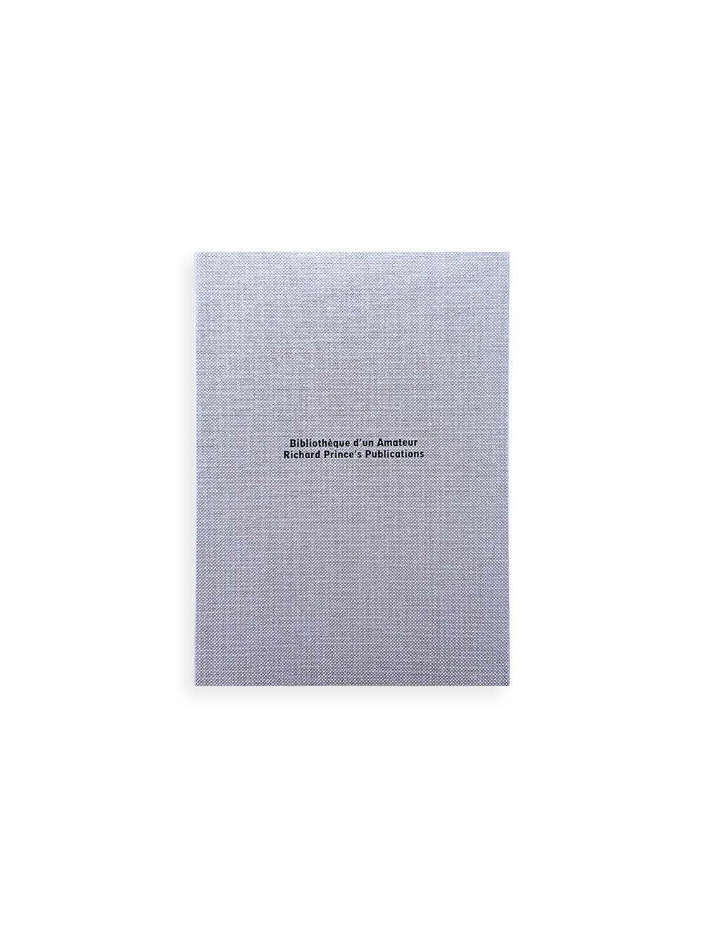 BIBLIOTHÈQUE D’UN AMATEUR. RICHARD PRINCE’S PUBLICATIONS 1980–2020 / Richard Prince