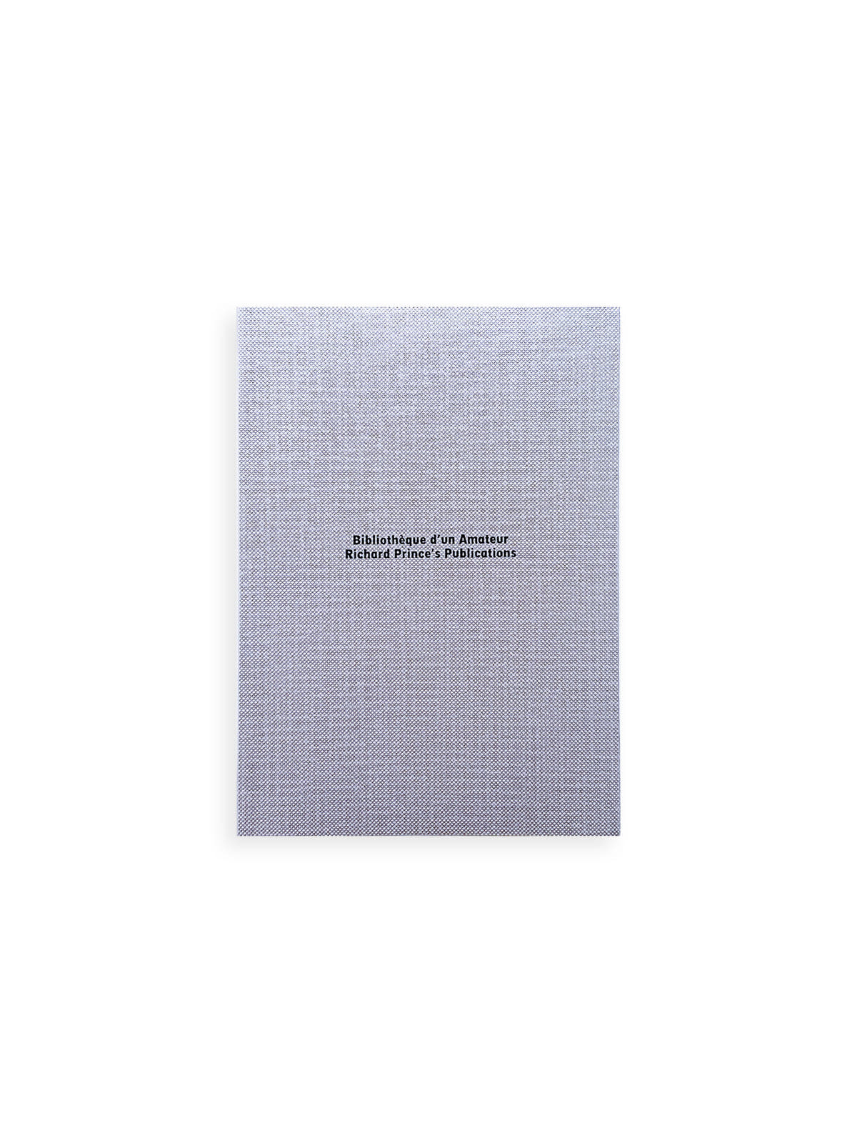 BIBLIOTHÈQUE D’UN AMATEUR. RICHARD PRINCE’S PUBLICATIONS 1980–2020 / Richard Prince