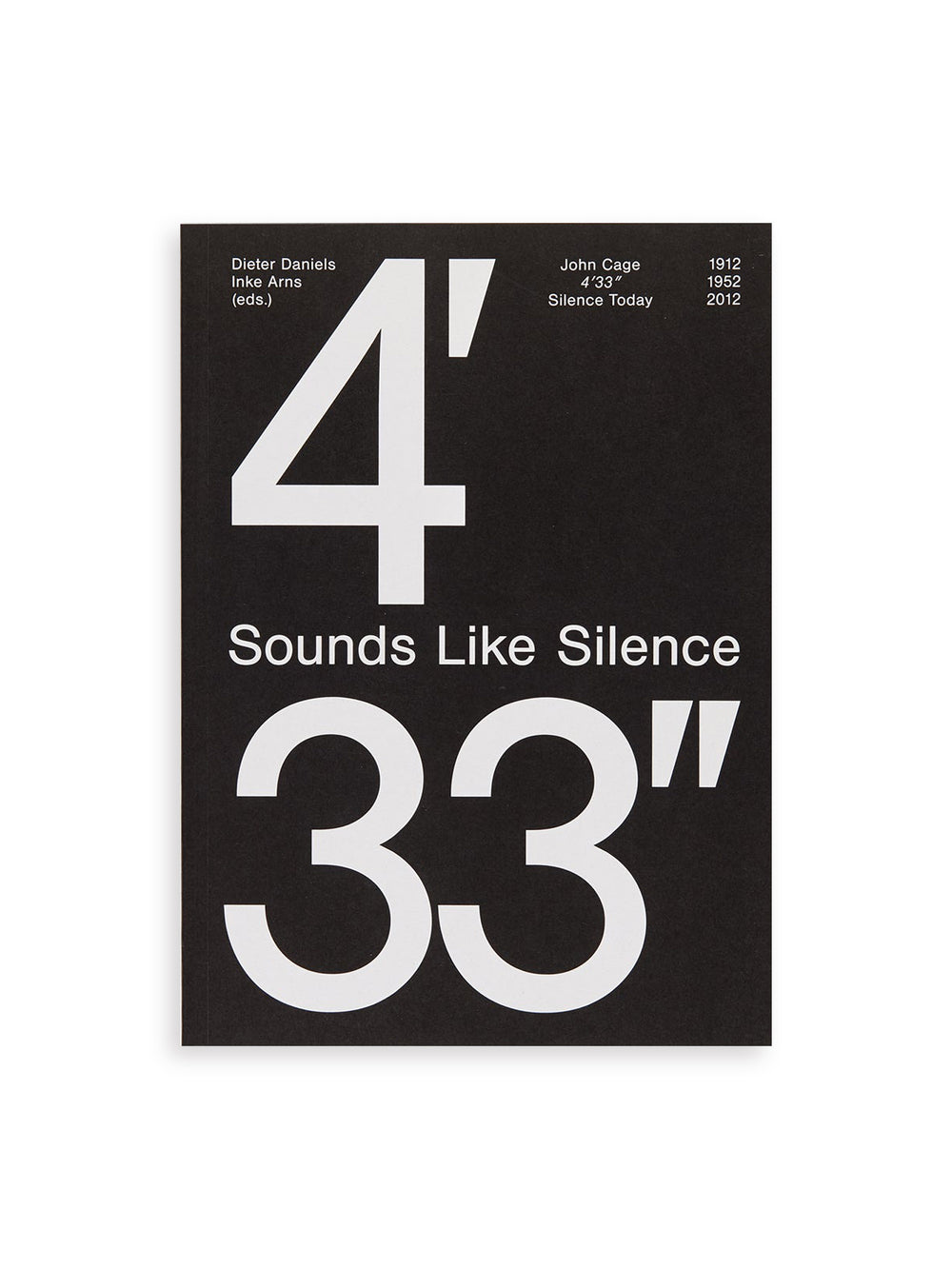SOUNDS LIKE SILENCE - JOHN CAGE - 4’33” – SILENCE TODAY / Inke Arns, Dieter Daniels