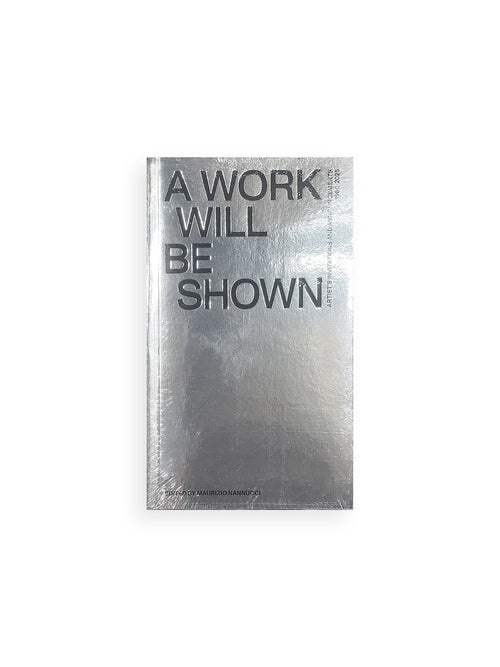 A Work will be Shown. Artist’s Invitations and Announcements 1960-2020 / Maurizio Nannucci