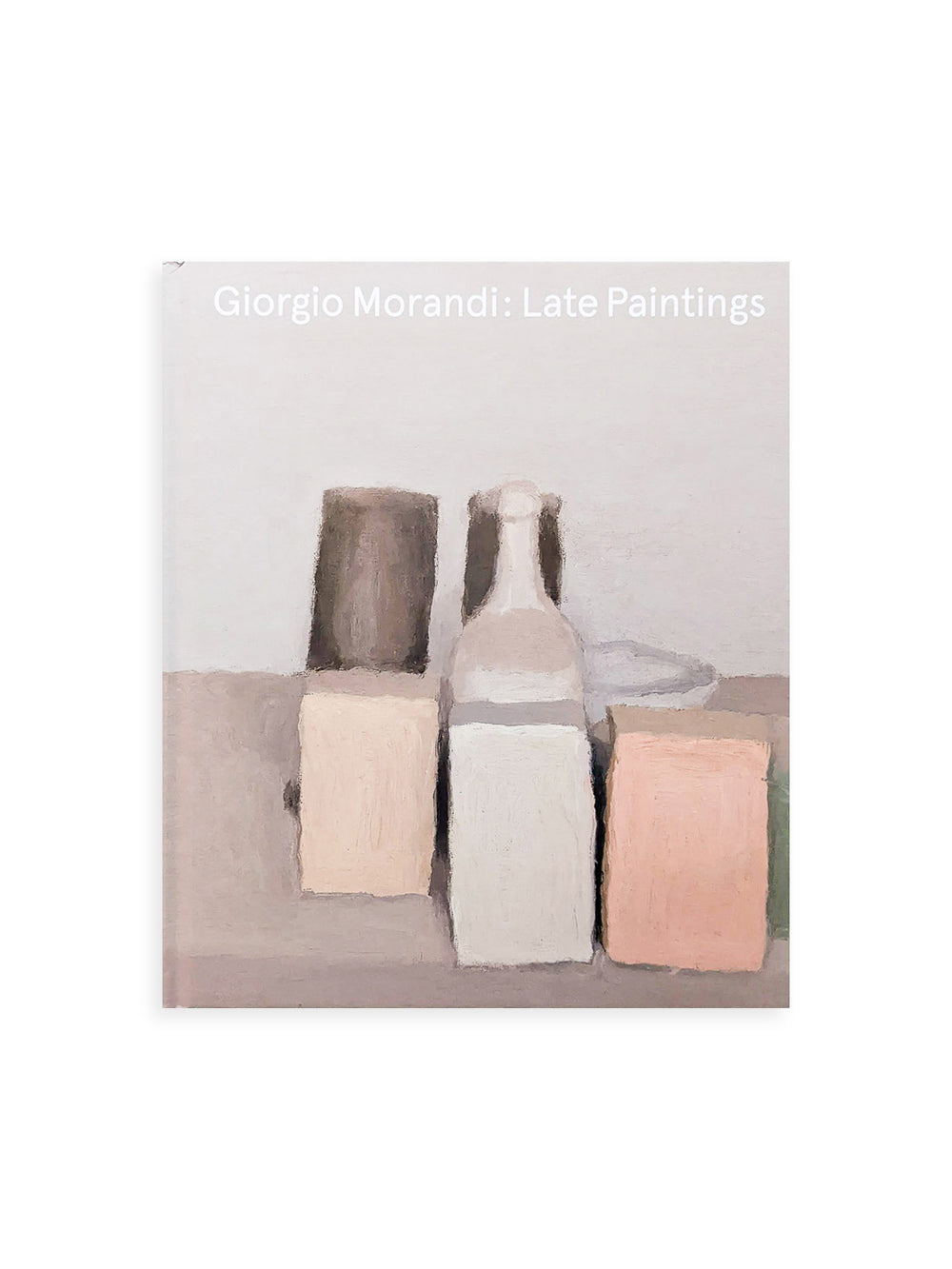 LATE PAINTINGS / Giorgio Morandi