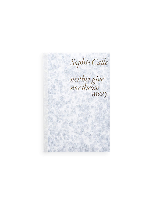 Neither Give nor Throw Away / Sophie Calle