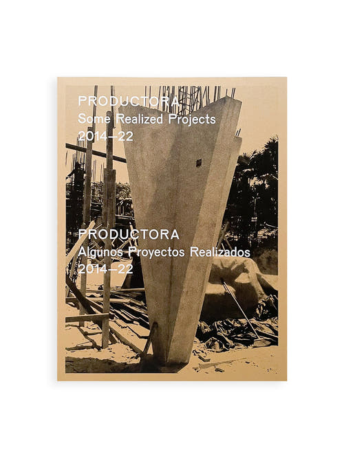PRODUCTORA - Some Realized Projects 2014-22 / PRODUCTORA